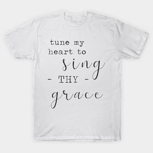 Tune My Heart to Sing Thy Grace T-Shirt